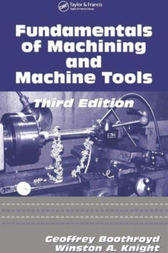 Fundamentals of Metal Machining and Machine Tools av Winston A. (University of Rhode Island Kingston USA) Knight, Geoffrey (Boothroyd Dewhurst Inc. Wa