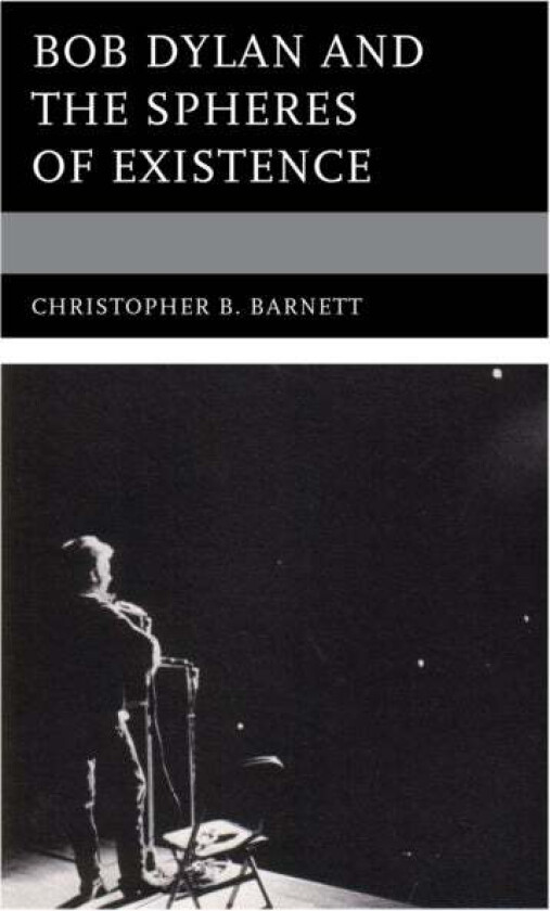 Bob Dylan and the Spheres of Existence av Christopher B. Barnett