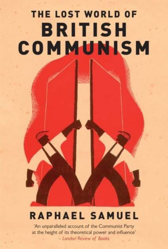 The Lost World of British Communism av Raphael Samuel