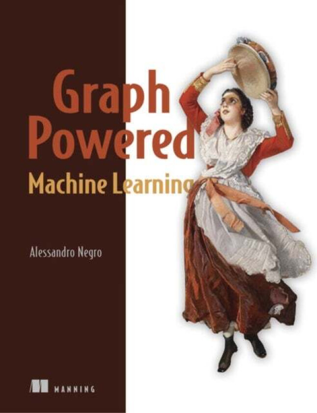 Graph-Powered Machine Learning av Alessandro Negro