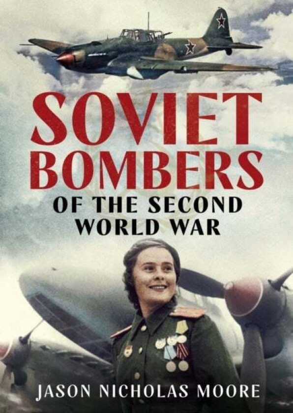 Soviet Bombers of the Second World War av Jason Nicholas Moore