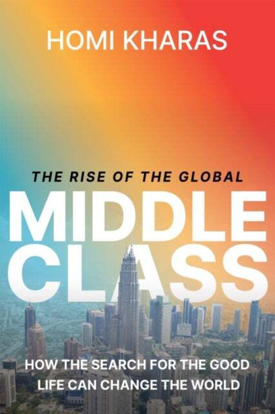 The Rise of the Global Middle Class av Homi Kharas