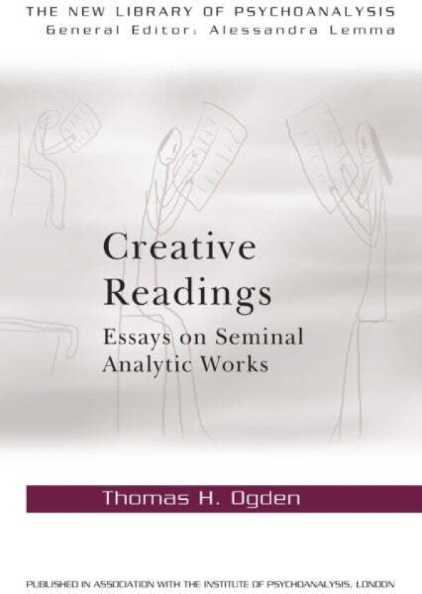 Creative Readings: Essays on Seminal Analytic Works av Thomas H Ogden