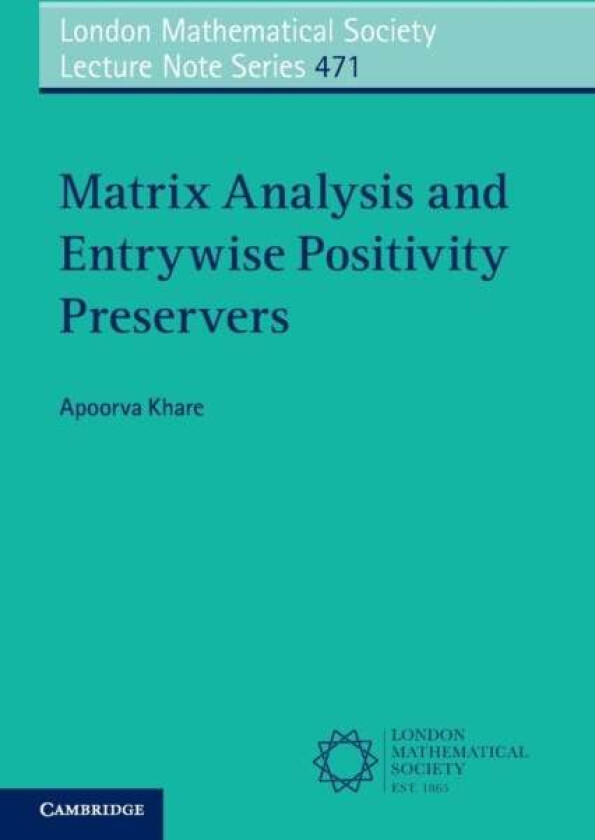 Matrix Analysis and Entrywise Positivity Preservers av Apoorva (Indian Institute of Science Bangalore) Khare