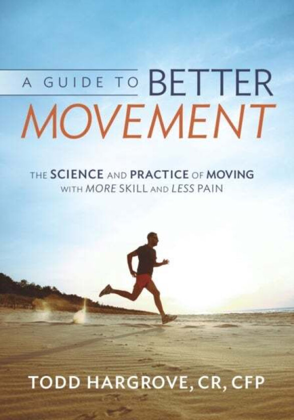 A Guide to Better Movement av Todd Hargrove