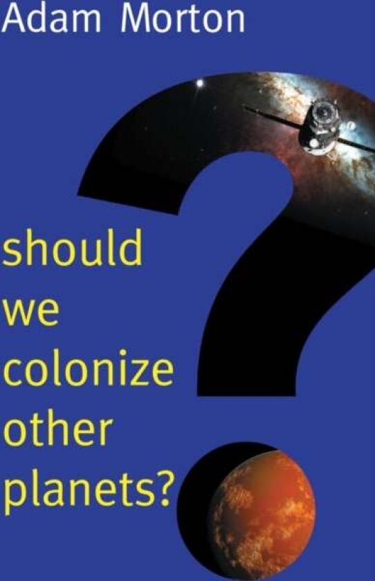 Should We Colonize Other Planets? av Adam (University of Alberta) Morton
