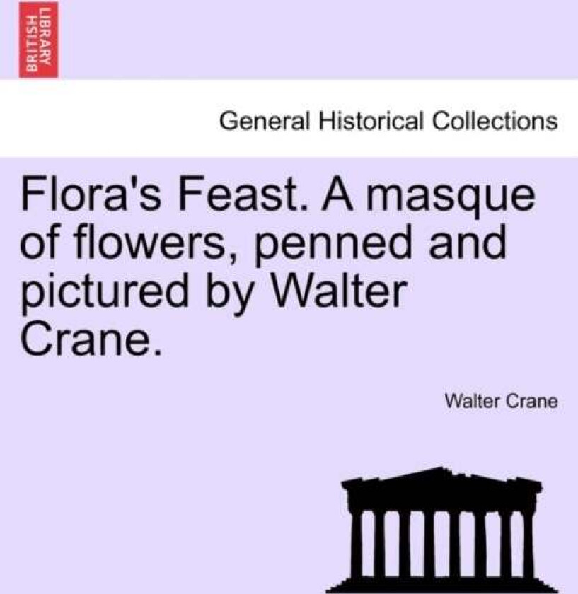 Flora's Feast. a Masque of Flowers, Penned and Pictured by Walter Crane. av Walter Crane