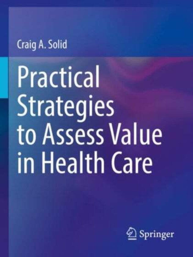 Practical Strategies to Assess Value in Health Care av Craig A. Solid