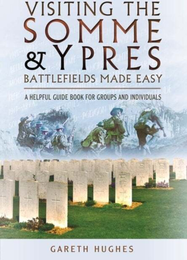 Visiting the Somme and Ypres Battlefields Made Easy av Gareth Hughes