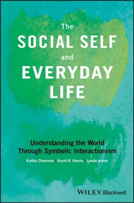 The Social Self and Everyday Life av Kathy (Kathy Charmaz - Sonoma State University USA) Charmaz, Scott R. (Scott R Harris - Saint Louis University US