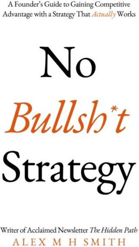 No Bullsh*t Strategy av Alex M H Smith