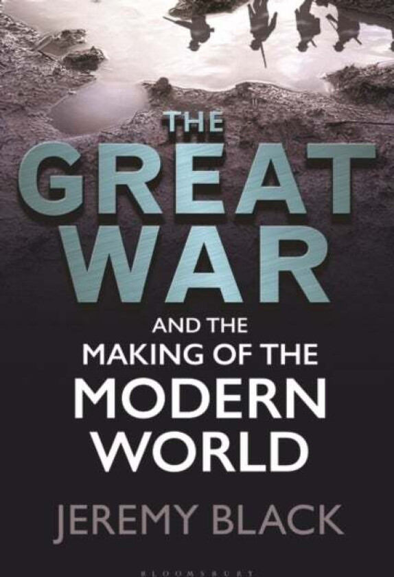 The Great War and the Making of the Modern World av Jeremy Black