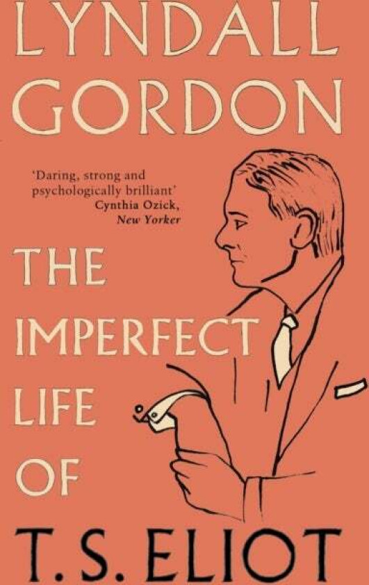 The Imperfect Life of T. S. Eliot av Lyndall Gordon