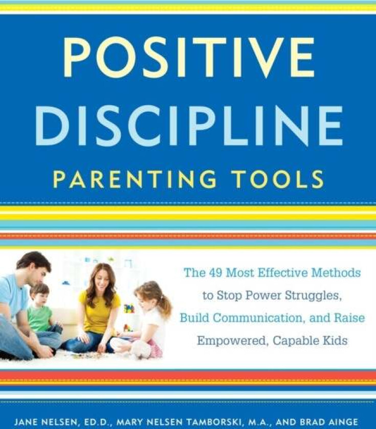 Positive Discipline Parenting Tools av Jane Nelsen, Mary Nelsen Tamborski, Brad Ainge