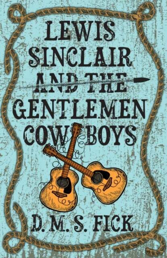 Lewis Sinclair and the Gentlemen Cowboys av D. M. S. Fick