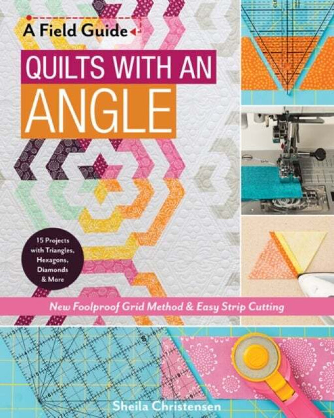 A Field Guide - Quilts with an Angle av Sheila Christensen