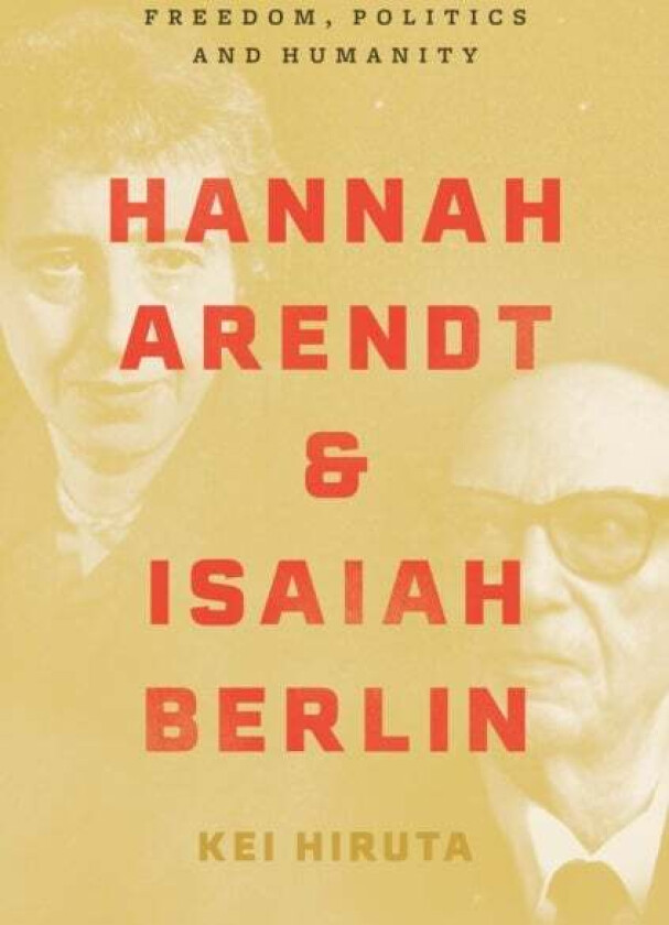 Hannah Arendt and Isaiah Berlin av Kei Hiruta