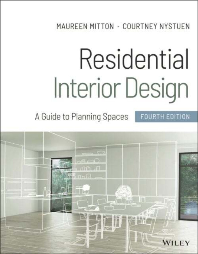 Residential Interior Design av Maureen (University of Wisconsin-Stout Menomonie WI) Mitton, Courtney (University of Wisconsin-Stout Menomonie WI) Nyst