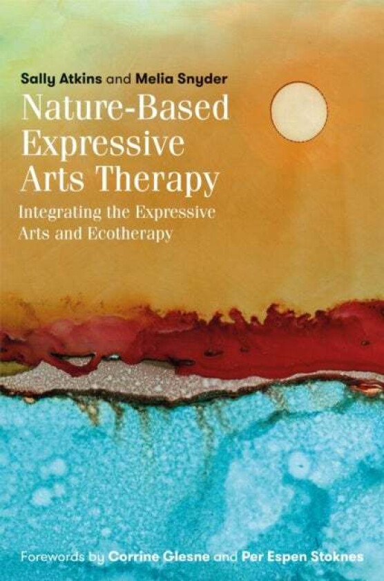 Nature-Based Expressive Arts Therapy av Sally Atkins, Melia Snyder