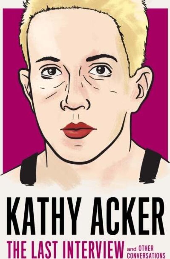 Kathy Acker: The Last Interview av Kathy Acker