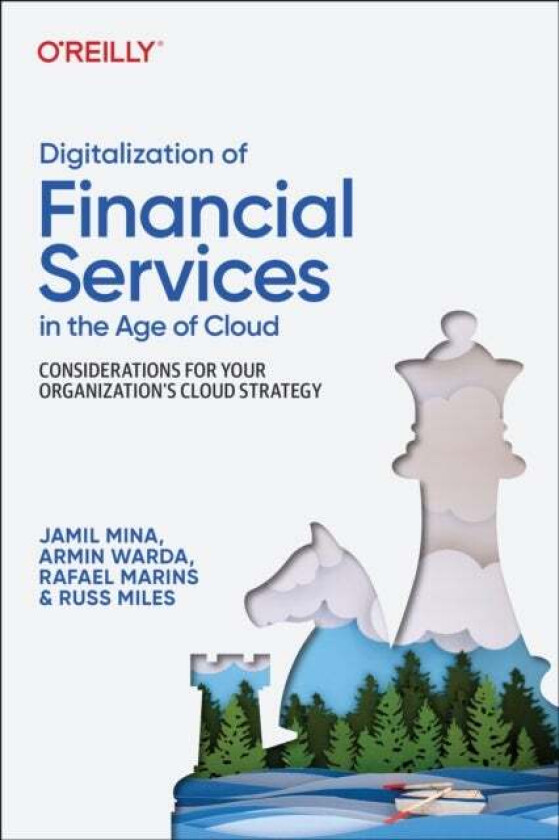 Digitalization of Financial Services in the Age of Cloud av Jamil Mina, Armin Warda, Rafael Marins, Russ Miles