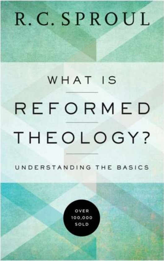 What Is Reformed Theology? ¿ Understanding the Basics av R. C. Sproul