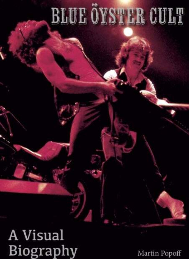 Blue Oyster Cult A Visual Biography av Martin Popoff