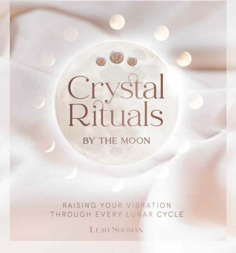 Crystal Rituals by the Moon av Leah Shoman