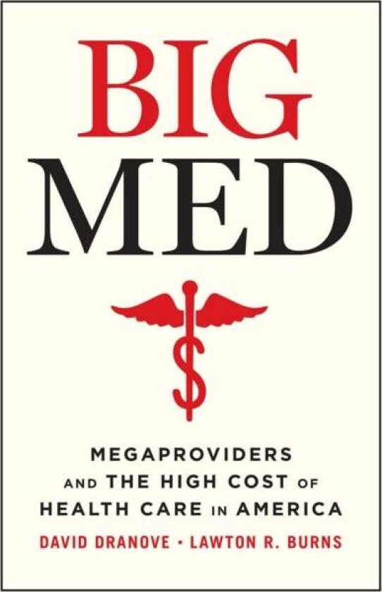 Big Med av David Dranove, Lawton R Burns