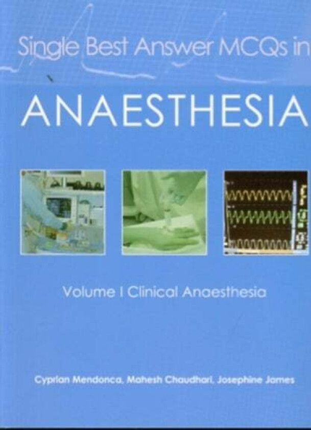 Single Best Answer MCQs in Anaesthesia av Dr Cyprian Mendonca, Dr Mahesh Chaudhari, Dr Josephine James