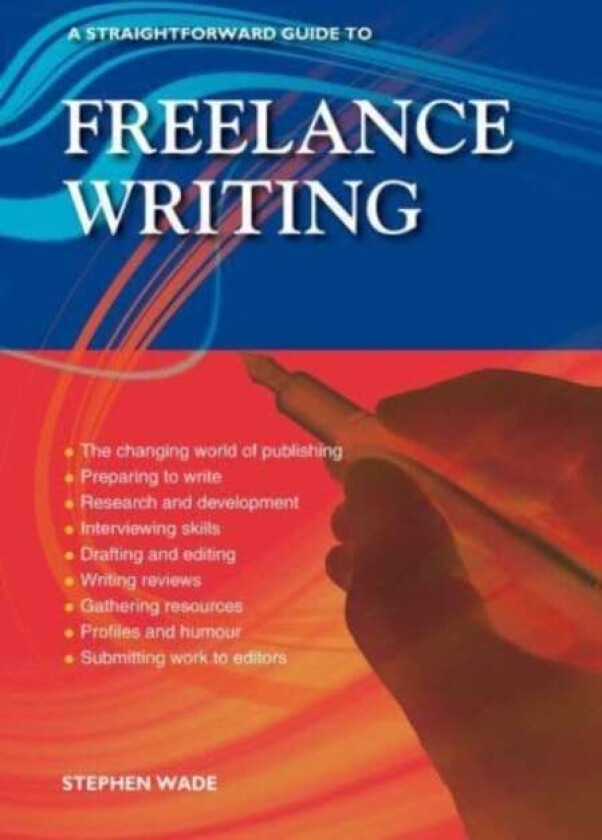 A Straightforward Guide To Freelance Writing av Stephen Wade