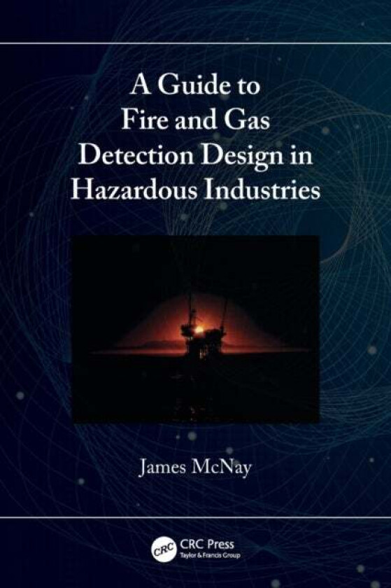 A Guide to Fire and Gas Detection Design in Hazardous Industries av James (Fire Training Centre Aberdeen UK) McNay