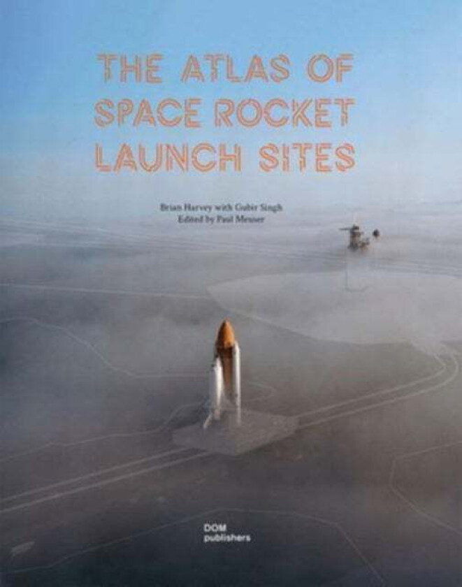 The Atlas of Space Rocket Launch Sites av Brian Harvey