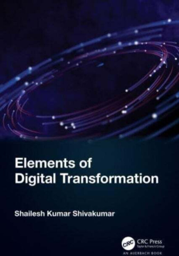 Elements of Digital Transformation av Shailesh Kumar (Senior Technology Architect Infosys Technologies India) Shivakumar