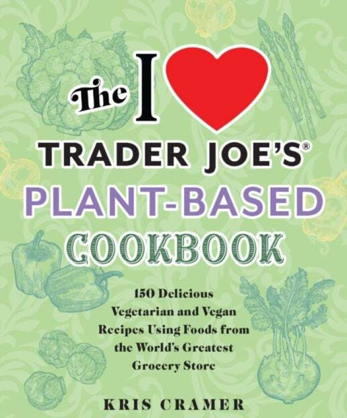 The I Love Trader Joe's Plant-based Cookbook av Kris Cramer