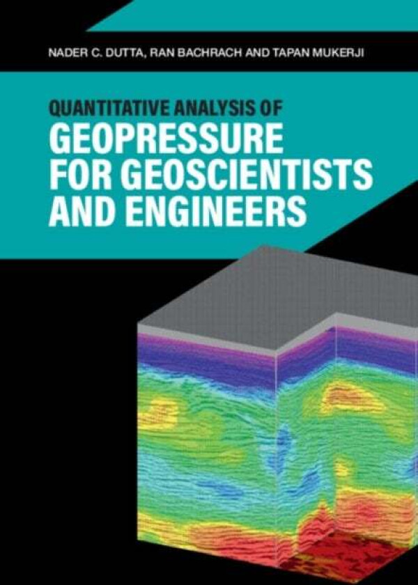 Quantitative Analysis of Geopressure for Geoscientists and Engineers av Nader C. Dutta, Ran Bachrach, Tapan (Stanford University California) Mukerji