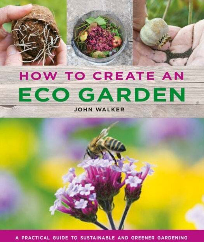 How to Create an Eco Garden av John Walker