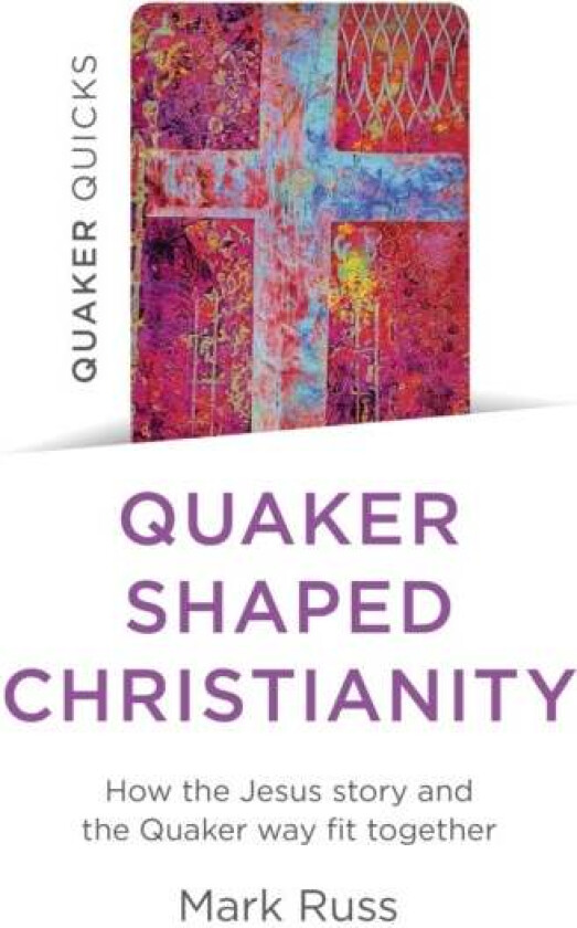 Quaker Quicks - Quaker Shaped Christianity av Mark Russ