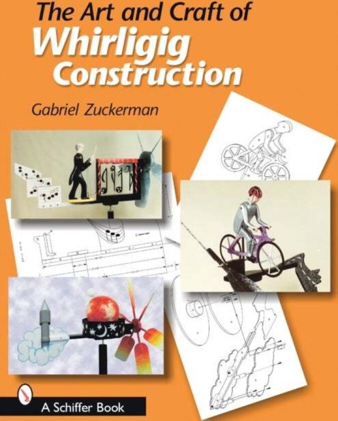 The Art and Craft of Whirligig Construction av Gabriel R. Zuckerman