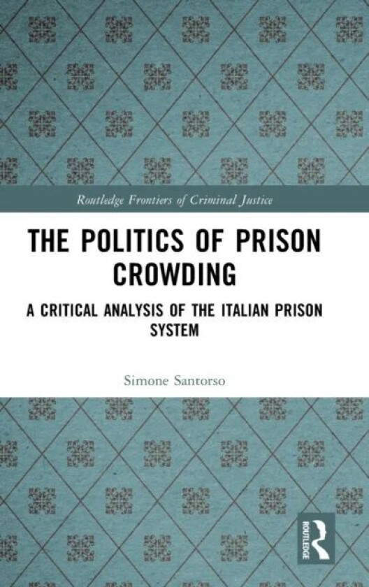 The Politics of Prison Crowding av Simone (University of Sussex UK) Santorso