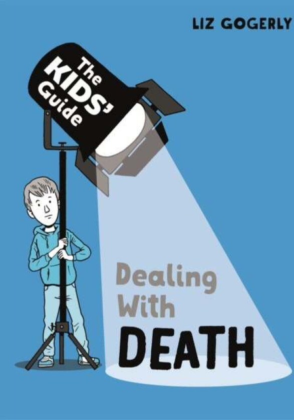 The Kids' Guide: Dealing with Death av Liz Gogerly