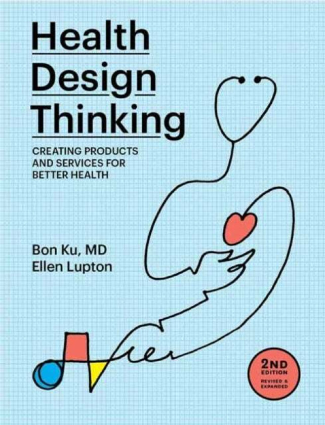 Health Design Thinking, second edition av Bon Ku, Ellen Lupton