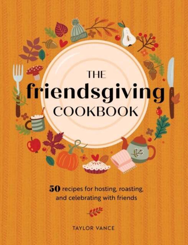 The Friendsgiving Cookbook av Taylor Vance