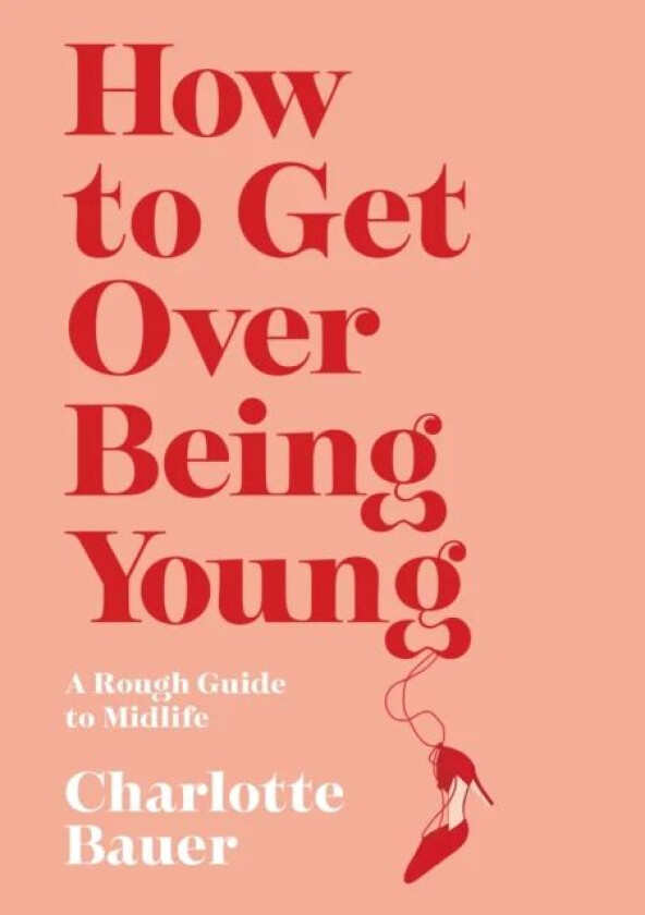 How to Get Over Being Young av Charlotte Bauer