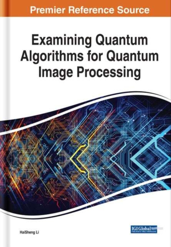 Examining Quantum Algorithms for Quantum Image Processing av HaiSheng Li