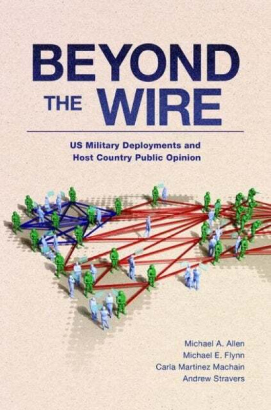 Beyond the Wire av Carla (Professor of Political Science Professor of Political Science University at Buffalo SUNY) Martinez Machain, Michael A. (Prof