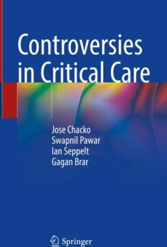 Controversies in Critical Care av Jose Chacko, Swapnil Pawar, Ian Seppelt, Gagan Brar