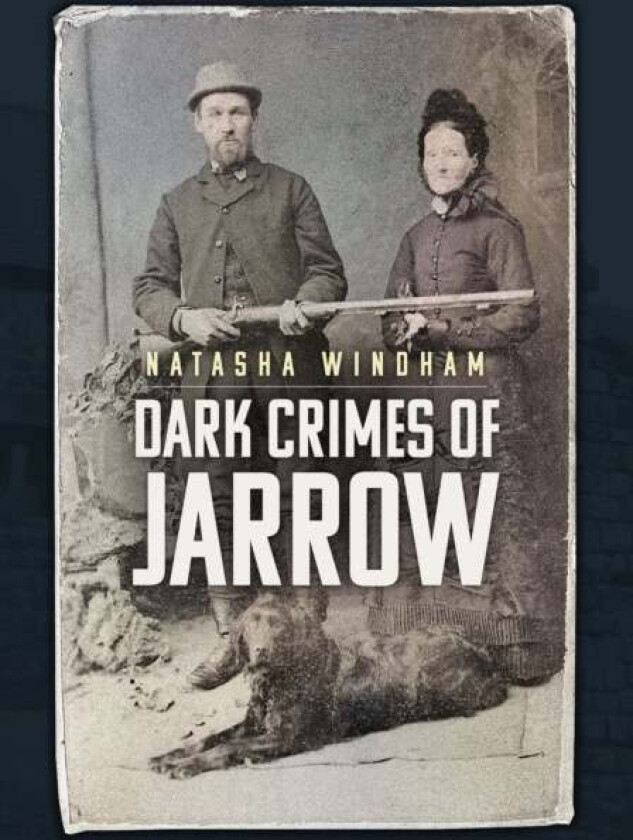 Dark Crimes of Jarrow av Natasha Windham