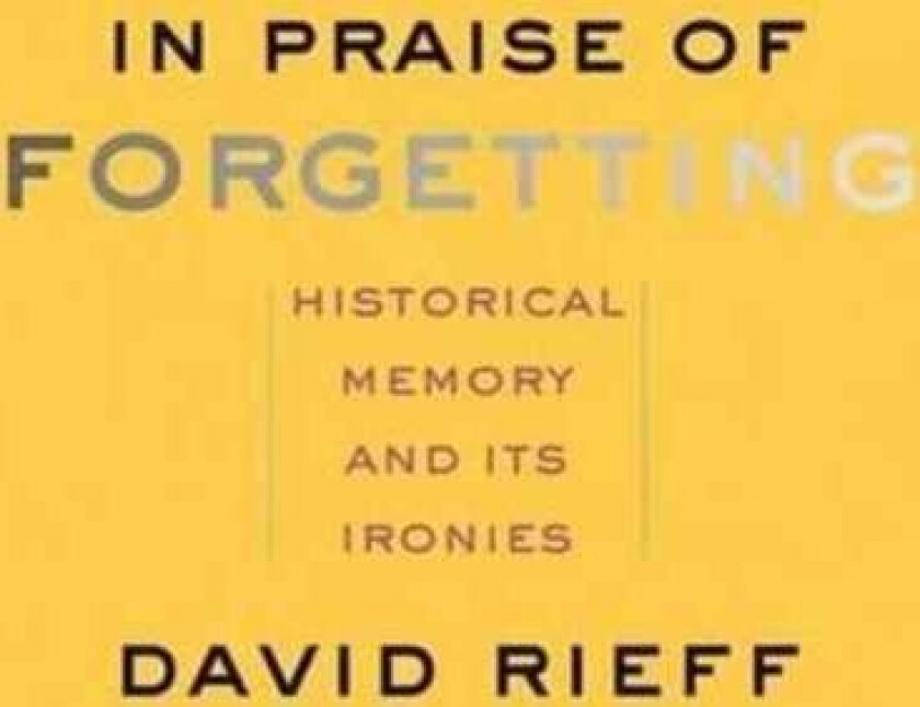 In Praise of Forgetting av David Rieff