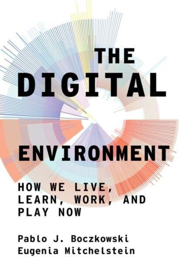 The Digital Environment av Pablo J. Boczkowski, Eugenia Mitchelstein